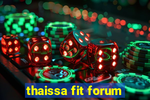 thaissa fit forum